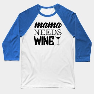 Mama Needs Wine Baseball T-Shirt